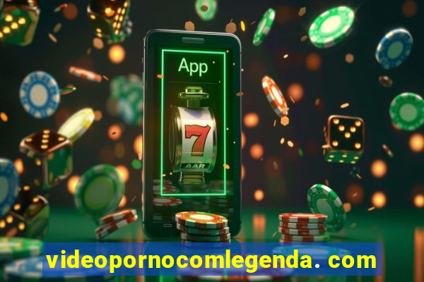 videopornocomlegenda. com